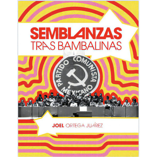 Semblanzas Tras Bambalinas, De Ortega Juárez, Joel. Editorial Laberinto Ediciones, Tapa Blanda, Edición 2022.0 En Español
