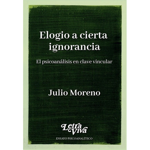 ELOGIO A CIERTA IGNORANCIA, de Julio Moreno. Editorial LETRA VIVA, tapa blanda en español