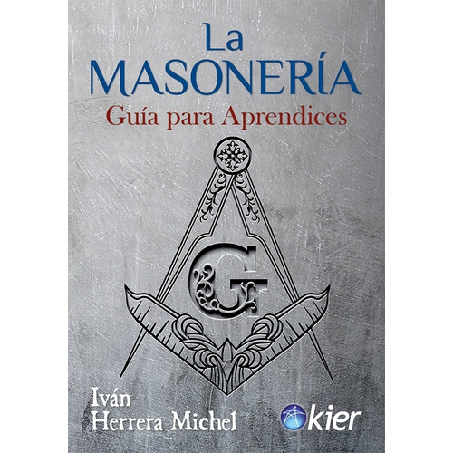La masonería: Guia Para Aprendices, de Ivan Herrera Michel. Kier Editorial, tapa blanda en español, 2023