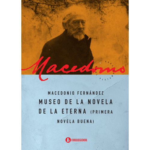 Museo De La Novela De La Eterna, de Fernandez Macedonio. Editorial CORREGIDOR, tapa blanda en español, 2014