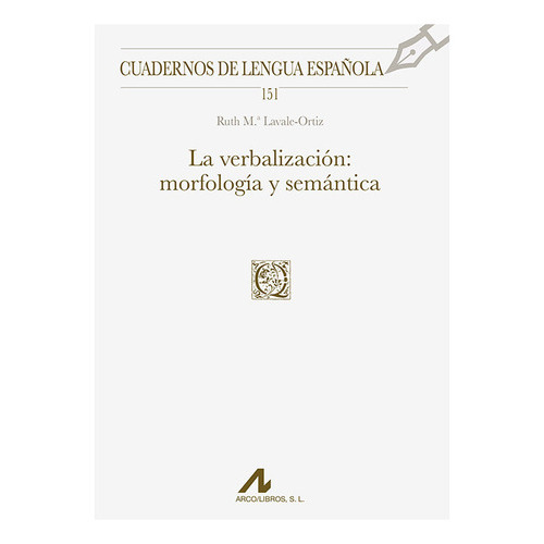 La Verbalizacion Morfologia Y Semantica, De Lavale Ortiz, Ruth Maria. Editorial Arco Libros - La Muralla, S.l., Tapa Blanda En Español