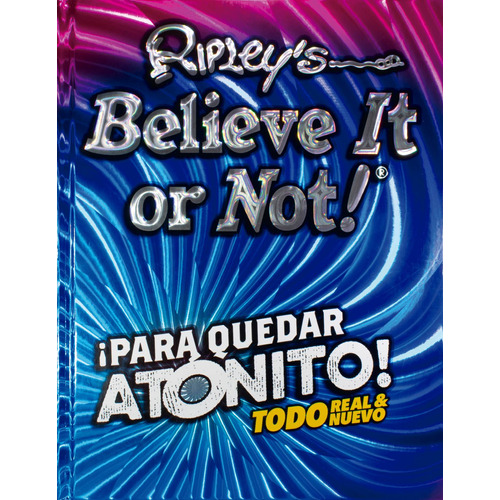 Ripley´s Believe It or Not!: ¡Para Quedar Atónito!, de Geoff Tibballs. Editorial Ripley Usa, tapa dura en español, 2021
