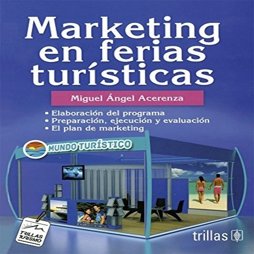Marketing En Ferias Turísticas, De Acerenza, Miguel Angel., Vol. 1. Editorial Trillas, Tapa Blanda, Edición 1a En Español, 2005