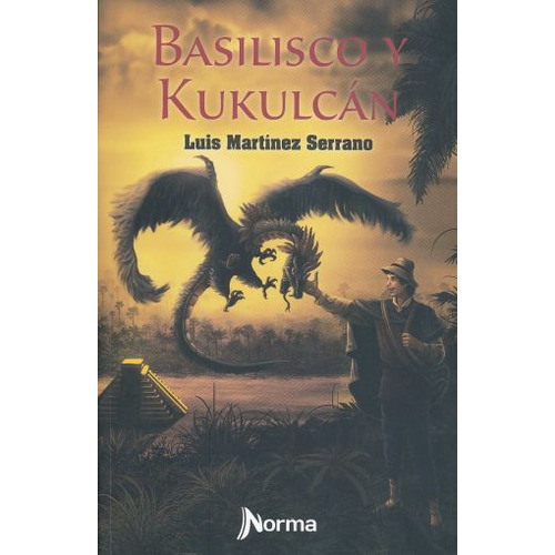 Basilisco Y Kukulcan, De Martinez Serrano, Luis. Editorial Norma, Tapa Blanda, Edición 1.0 En Español, 2016