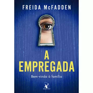 A Empregada: Bem-vinda À Família, De Freida Mcfadden. Editorial Editora Arqueiro, Tapa Mole En Português, 2023