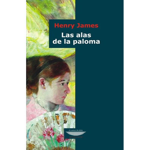 Alas De La Paloma, Las, De Henry James. Editorial Cuenco De Plata, Edición 1 En Español