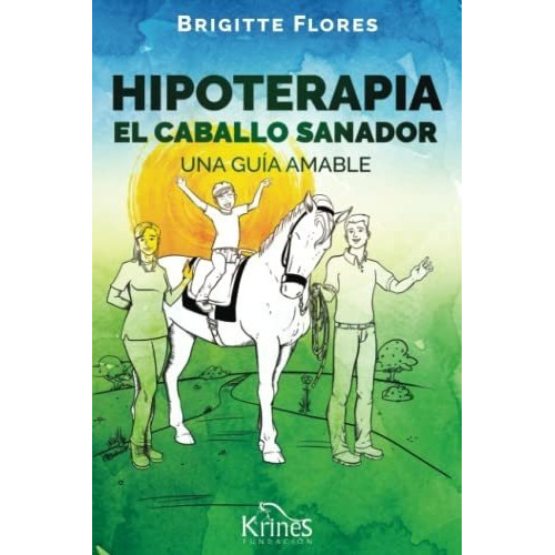 Hipoterapia El Caballo Sanador Una Guia Amable -..., de Flores, Brigi. Editorial Fundacion Krines en español