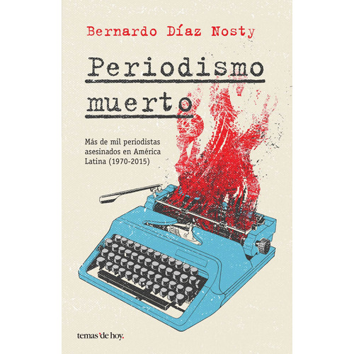 Periodismo muerto, de Díaz Nosty, Bernardo. Serie Fuera de colección Editorial Temas de Hoy México, tapa blanda en español, 2017