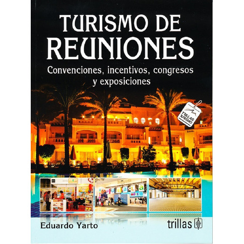 Turismo De Reuniones: Convenciones, Incentivos, Congresos Y Exposiciones, De Yarto Aponte, Eduardo., Vol. 3. Editorial Trillas, Tapa Blanda En Español, 2017