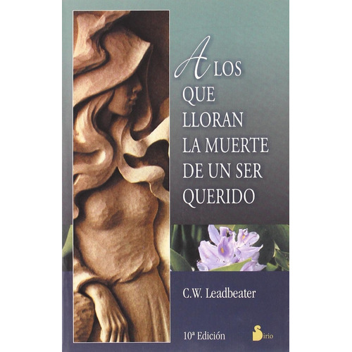 A los que lloran la muerte de un ser querido, de LEADBEATER, C. W.. Editorial Sirio, tapa blanda en español, 2002