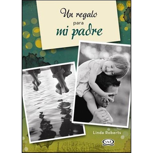 Un Regalo Para Mi Padre - Linda Roberts, de Linda Roberts. Editorial VR Editoras en español