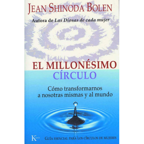 El millonésimo círculo: Como transformarnos a nosotras mismas y al mundo, de Shinoda Bolen, Jean. Editorial Kairos, tapa blanda en español, 2005