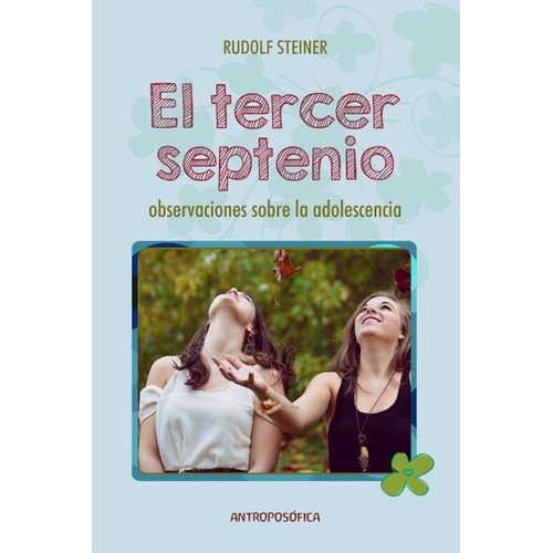 EL TERCER SEPTENIO, de Rudolf Steiner. Editorial Antroposófica, tapa blanda en español, 2021