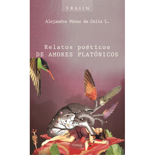 Relatos Poéticos De Amores Platónicos, De Pérez De Celis López, Alejandra. Editorial Trajín, Tapa Blanda En Español, 2020