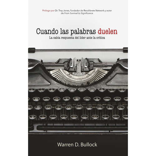 Cuando Las Palabras Duelen: La Sabia Respuesta Del Líder Ante La Critica, De Warren D. Bullock. Editorial Salubris Resources, Tapa Blanda En Español, 2015