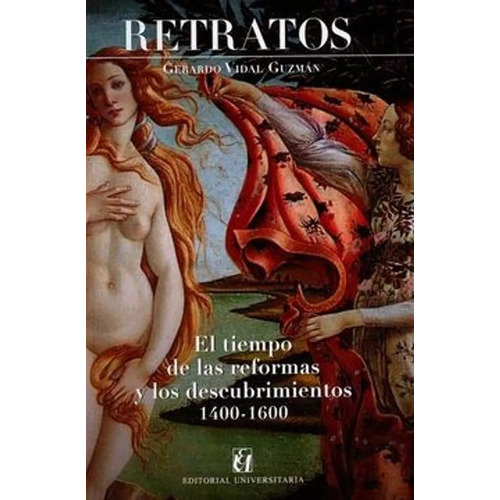 Retratos. El Tiempo De Las Reformas Y Los Descubrimientos 1: Retratos. El Tiempo De Las Reformas Y Los Descubrimientos 1, De Gerardo Vidal Guzmán. Editorial Universitaria, Tapa Blanda En Castellano