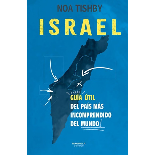 Israel - Guia Util Del Pais Mas Incomprendido Del Mundo, de TISHBY, NOA. Editorial Nagrela Editores, tapa tapa blanda en español, 2023