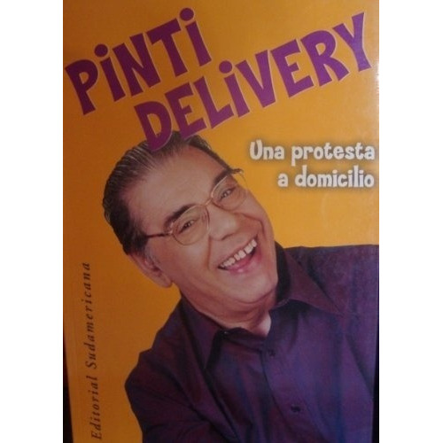 Pinti Delivery Una Protesta A Domicilio - Pinti, Enr, de PINTI ENRIQUE. Editorial Sudamericana en español
