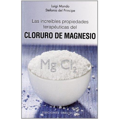 Las Increibles Propiedades Terapãâ©uticas Del Cloruro De Magnesio, De Mondo, Luigi. Editorial Ediciones Obelisco S.l., Tapa Blanda En Español