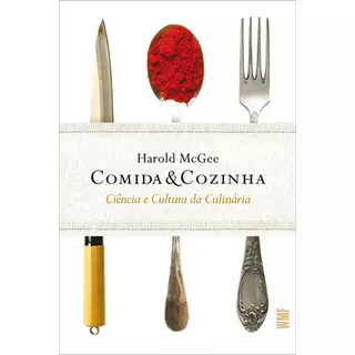 Comida & Cozinha: Ciência E Cultura Da Culinária, De Harold Mcgee. Editora Wmf Martins Fontes, Capa Mole, Edição 2 Em Português, 2014