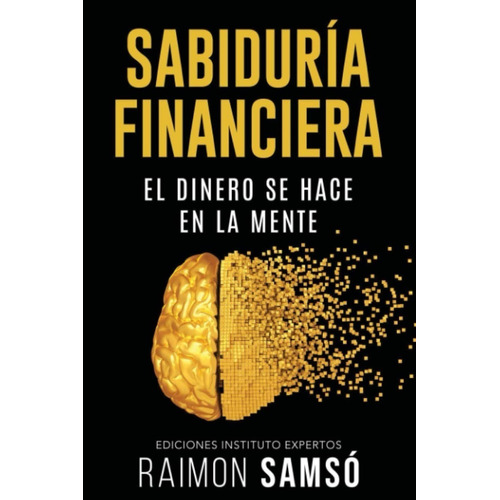 Sabiduria Financiera : El Dinero Se Hace En La Mente - Ra...