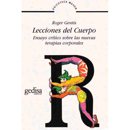 Lecciones del cuerpo: Ensayo crítico sobre las nuevas terapias corporales, de Gentis, Roger. Serie Psicoteca Mayor Editorial Gedisa en español, 1981