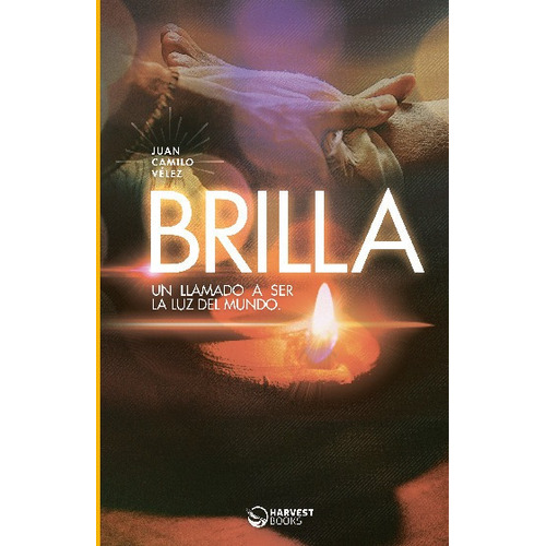 BRILLA: Un llamado a ser la luz del mundo, de Juan Camilo Velez Leon., vol. No aplica. Editorial Harvest Books, tapa blanda en español, 2023