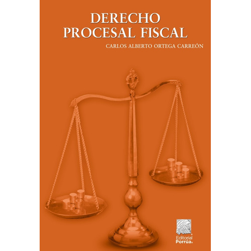 Libro Derecho Procesal Fiscal Carlos Alberto Ortega Carreón