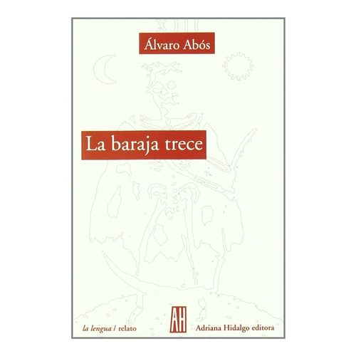 Alvaro Abós La baraja trece Editorial Adriana Hidalgo, 2004, en español