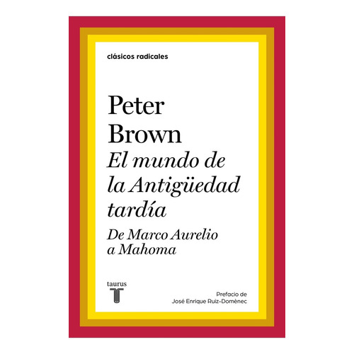 El mundo de la Antigüedad tardía, de Peter Brown. Editorial Taurus, tapa blanda en español, 2022