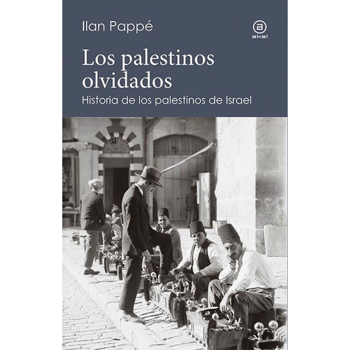 Palestinos Olvidados, Ilan Pappe, Akal