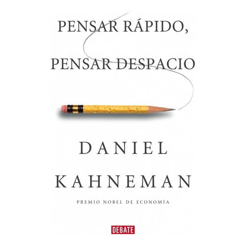 Pensar Rápido, Pensar Despacio - Kahneman, Daniel