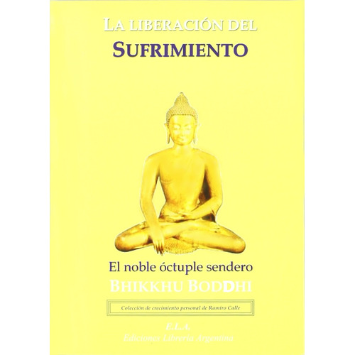 La liberación del sufrimiento: El noble óctuple sendero, de Bodhi, Bhikkhu. Editorial Ediciones Librería Argentina, tapa blanda en español, 2022