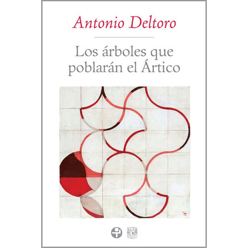 Los árboles que poblarán el Ártico, de Deltoro, Antonio. Editorial Ediciones Era en español, 2012
