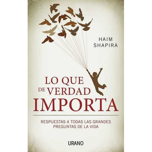 Lo que de verdad importa, de Shapira, Haim. Editorial URANO en español