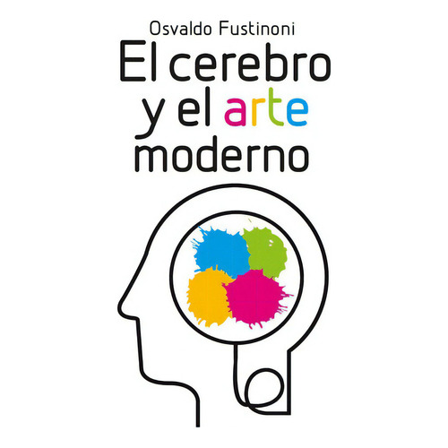 El Cerebro Y El Arte Moderno - Osvaldo Fustinoni