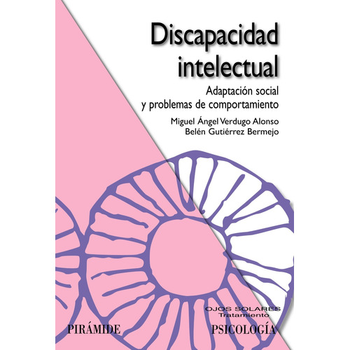 Discapacidad intelectual: Adaptación social y problemas de comportamiento, de Verdugo Alonso, Miguel Ángel. Editorial PIRAMIDE, tapa blanda en español, 2009