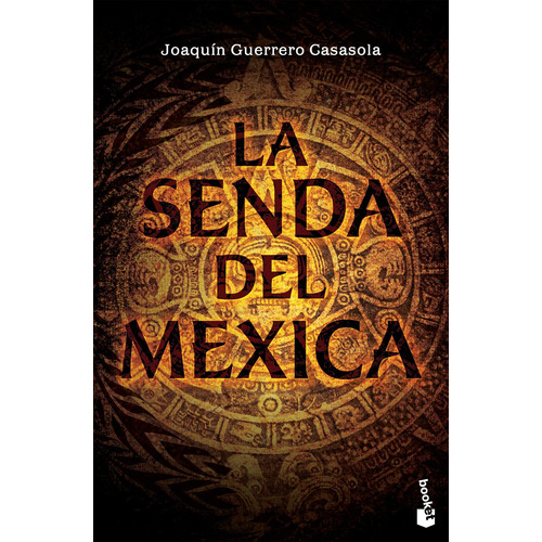 La senda del mexica, de Guerrero-Casasola, Joaquín. Serie Booket Editorial Booket México, tapa blanda en español, 2019