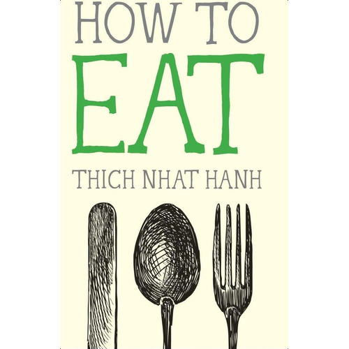 How To Eat (mindfulness Essentials), De Nhat Hanh, Thich. Editorial Oem, Tapa Blanda En Inglés
