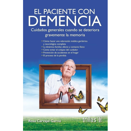 El Paciente Con Demencia Cuidados Generales Cuando Se Deteriora Gravemente La Memoria, De Carvajal Garcia, Rosa., Vol. 4. Editorial Trillas, Tapa Blanda, Edición 4a En Español, 2018