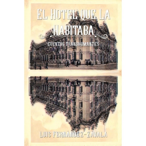 El Hotel Que La Habitaba: Cuentos Transhumantes, De Fernandez-zavala, Luis. Editorial Lightning Source Inc, Tapa Blanda En Español