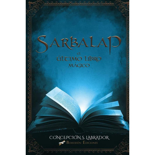 Sarbalap. El Último Libro Mágico, De Cepción Sánchez Labrador. Editorial Bohodón Ediciones, Tapa Blanda En Español, 2020