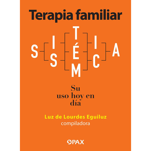 Terapia familiar sistémica: Su uso hoy en día, de Eguiluz, Luz de Lourdes. Editorial Pax, tapa blanda en español, 2021