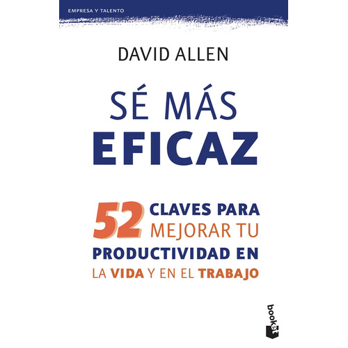 Sé más eficaz, de Allen, David. Serie Booket Editorial Booket Paidós México, tapa blanda en español, 2017