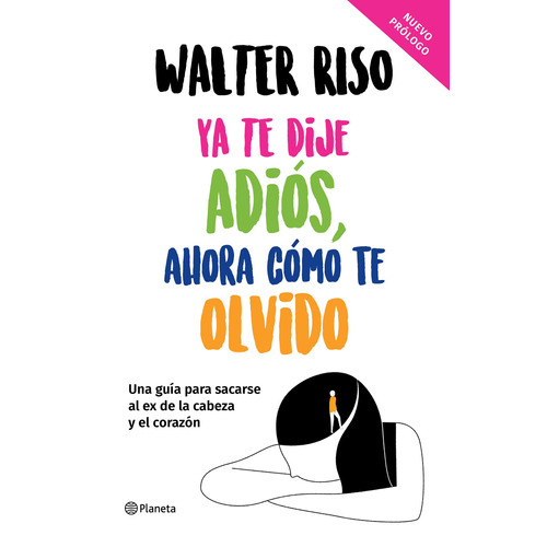 Ya te dije adiós, ahora cómo te olvido TD, de Riso, Walter. Serie Autoayuda Editorial Planeta México, tapa dura en español, 2022