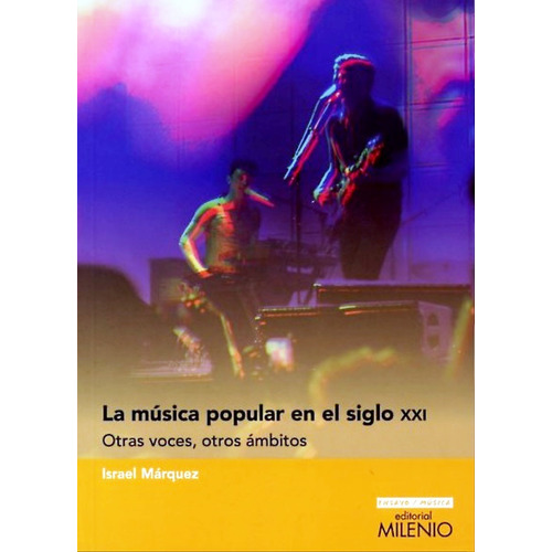 Musica Popular En El Siglo Xxi: Otras Voces, Otros Ambitos, De Israel Marquez. Editorial Milenio, Edición 1 En Español, 2014