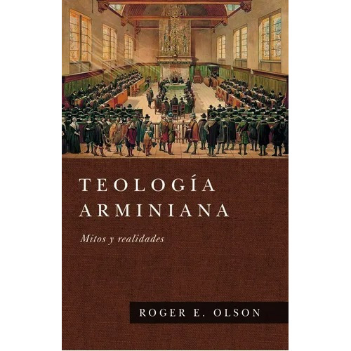 Teología Arminiana, Mitos Y Realidades