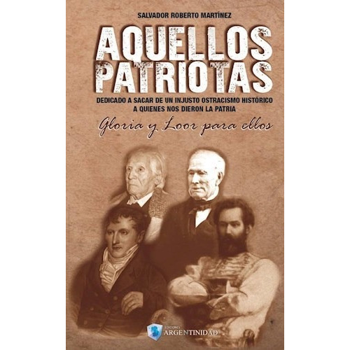 Aquellos Patriotas, De Salvador Roberto Martínez. Editorial Argentinidad, Tapa Blanda En Español