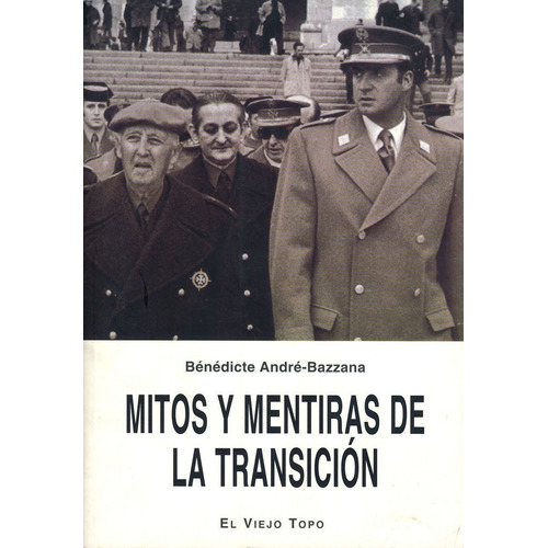 Mitos Y Mentiras De La Transiciãâ³n, De André-bazzana, Bénédicte. Editorial El Viejo Topo, Tapa Blanda En Español