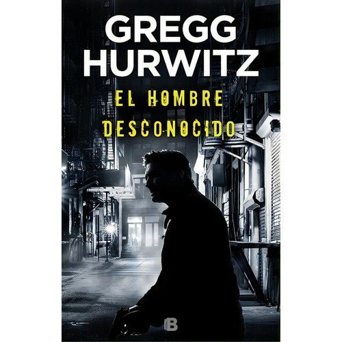 Hombre Desconocido, El, De Gregg Hurwitz. Editorial Ediciones B, Tapa Blanda En Español